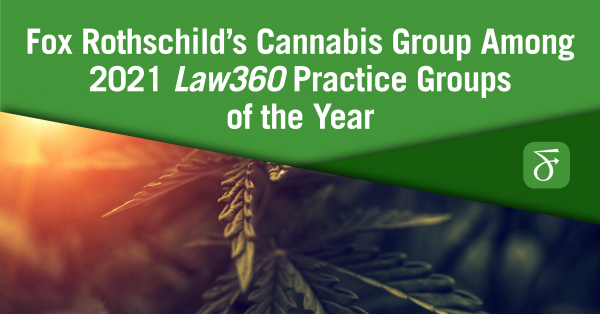 Fox Rothschild’s Cannabis Group Among 2021 Law360 Practice Groups Of ...